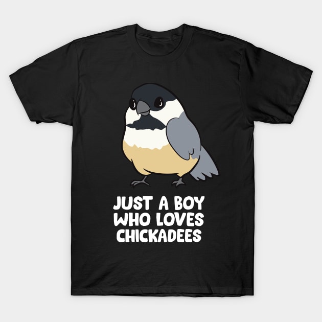 Just a Boy Who Loves Chickadee Birds T-Shirt by EQDesigns